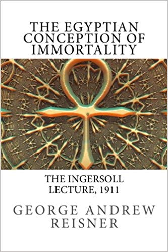 The Egyptian Conception of Immortality: The Ingersoll Lecture 1911